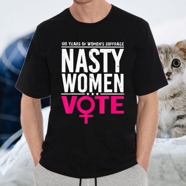 100 Years Women's Suffrage nasty women vote T-Shirt