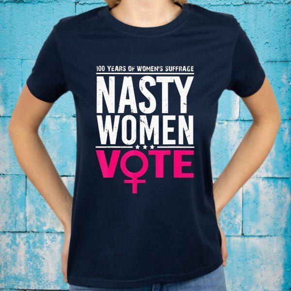 100 Years Women's Suffrage nasty women vote T-Shirts