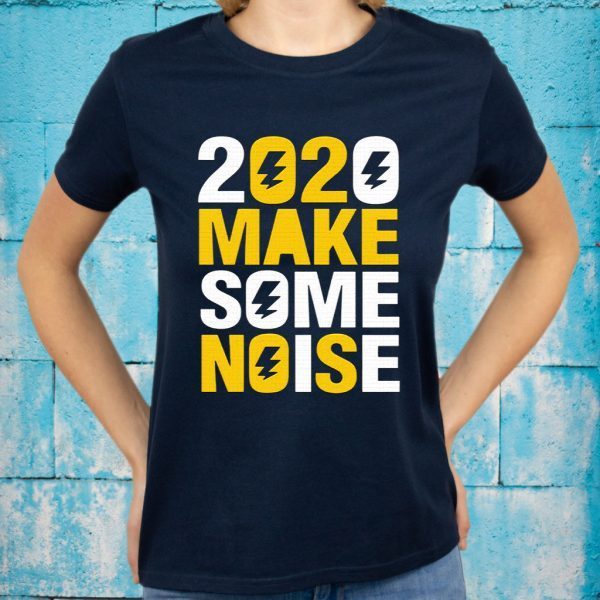 2020 Make Some Noise T-Shirts