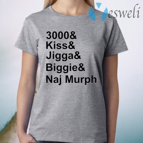 3000 Kiss Jigga Biggie Naj Murph T-Shirt