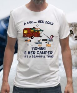 A Girl Her Dogs Fishing And Her Camper It's A Beautiful Thing T-Shirt