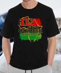 A King Was Born In October Happy Birthday To Me T-Shirts