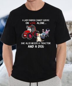 A Lady Farmer Cannot Survive On Wine Alone She Also Needs A Tractor And A Dog T-Shirt