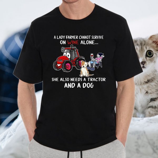 A Lady Farmer Cannot Survive On Wine Alone She Also Needs A Tractor And A Dog T-Shirt