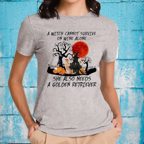 A Witch Cannot Survive On Wine Alone She Also Needs A Golden Retriever T-Shirt