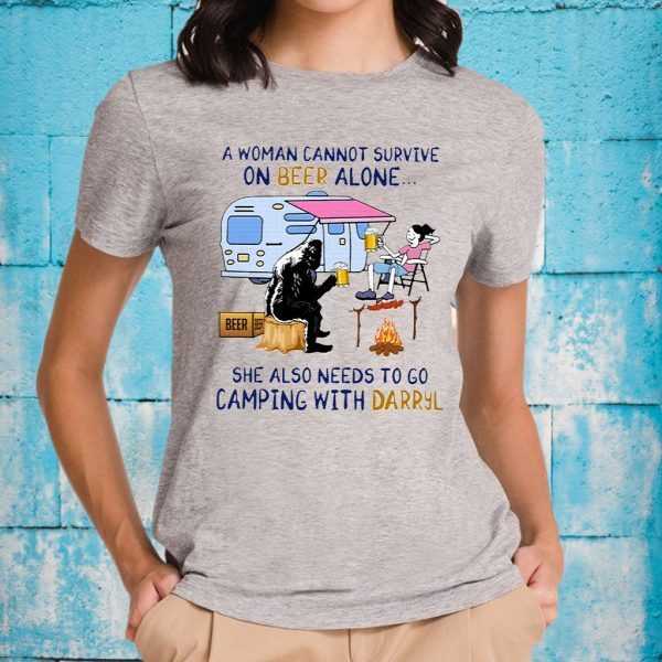 A Woman Cannot Survive On Beer Alone She Also Needs To Go Camping With Darryl T-Shirts