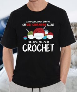 A woman cannot survive on Self Quarantine Crochet T-Shirts