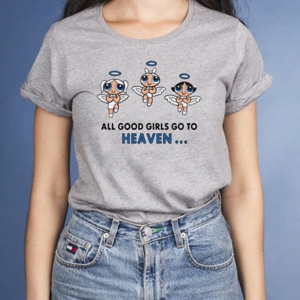 ALL Good Girls Go To Heaven, Bad Girl Go To Cancun T-Shirts