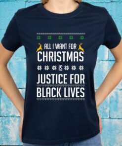 All I Want For Christmas Is Justice For Black Lives T-Shirt