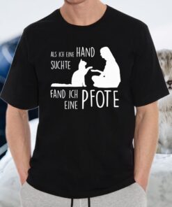 Als Ich Eine Hand Suchte Fand Ich Eine Pfote T-Shirt