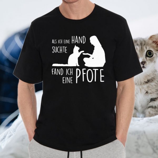 Als Ich Eine Hand Suchte Fand Ich Eine Pfote T-Shirt