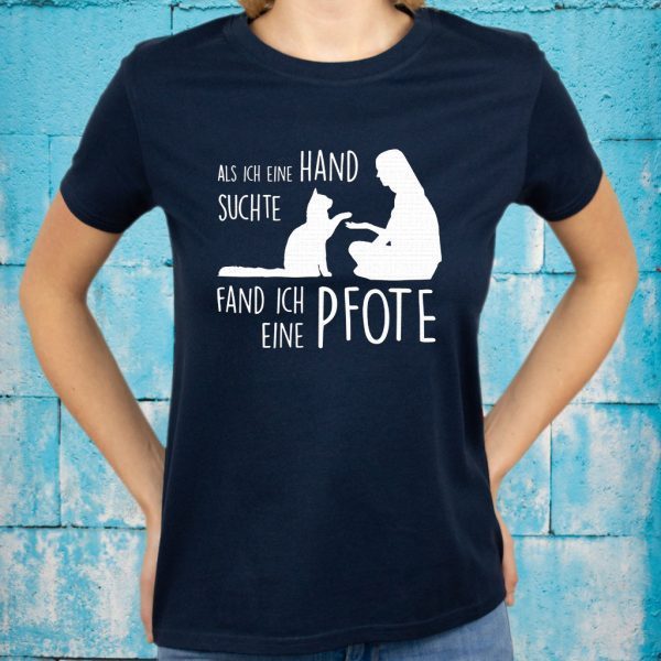 Als Ich Eine Hand Suchte Fand Ich Eine Pfote T-Shirts