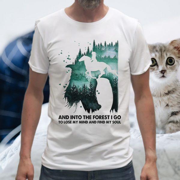 And Into The Forest I Go To Lose My Mind And Find My Soul T-Shirt