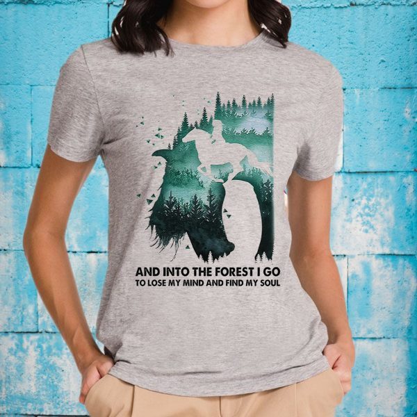 And Into The Forest I Go To Lose My Mind And Find My Soul T-Shirts