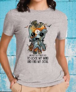 And Into The Forest I Go To Lose My Mind And Find My Soul T-Shirts