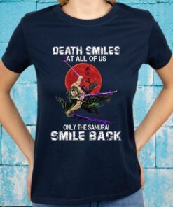 Anime Death Smiles At All Of Us Only Time Samurai Smile Back T-Shirts