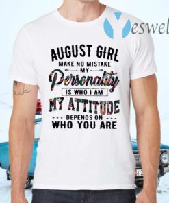 August Girl Make No Mistake My Personality Is Who I Am Flowers T-Shirts