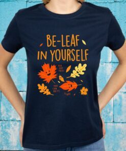 Be Leaf In Yourself You Got This You Can Do It Yeah T-Shirt