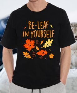 Be Leaf In Yourself You Got This You Can Do It Yeah T-Shirts