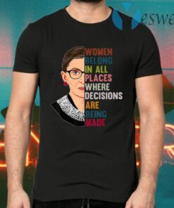 Belong In All Places Feminist Ruth Bader Ginsburg T-Shirts