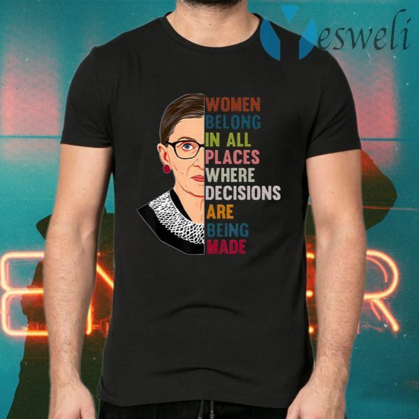Belong In All Places Feminist Ruth Bader Ginsburg T-Shirts