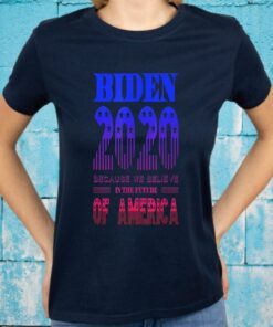 Biden 2020 We Believe in the Future of America T-Shirts