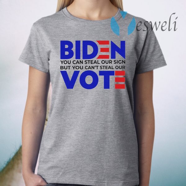 Biden You Can Steal Our Sign But You Can’t Steal Our Vote T-Shirt