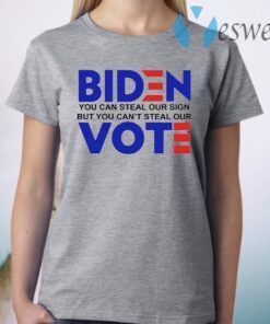 Biden you can steal our sign but you can't steal our vote T-Shirt