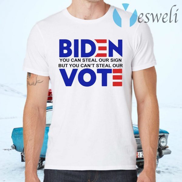 Biden you can steal our sign but you can't steal our vote T-Shirts