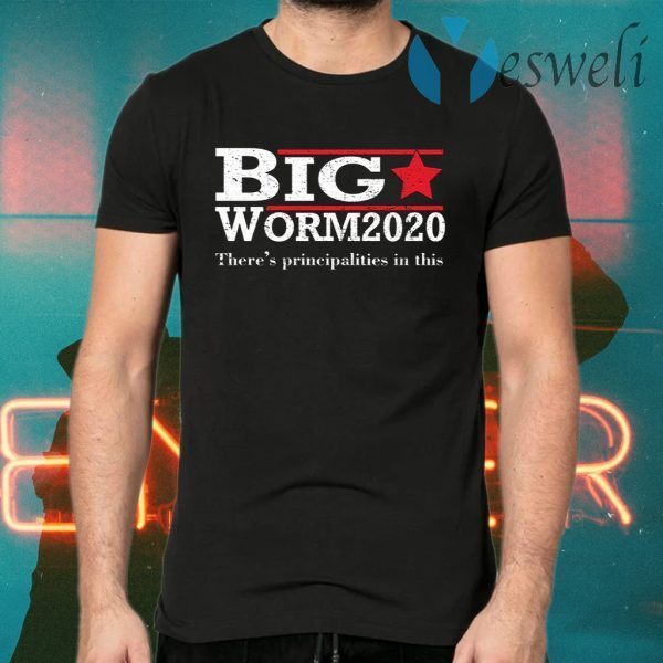 Big Worm 2020 There’s Principalities In This T-Shirts