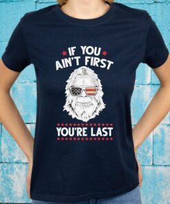 Bigfoot face If You ain’t first You’re last American flag T-Shirt