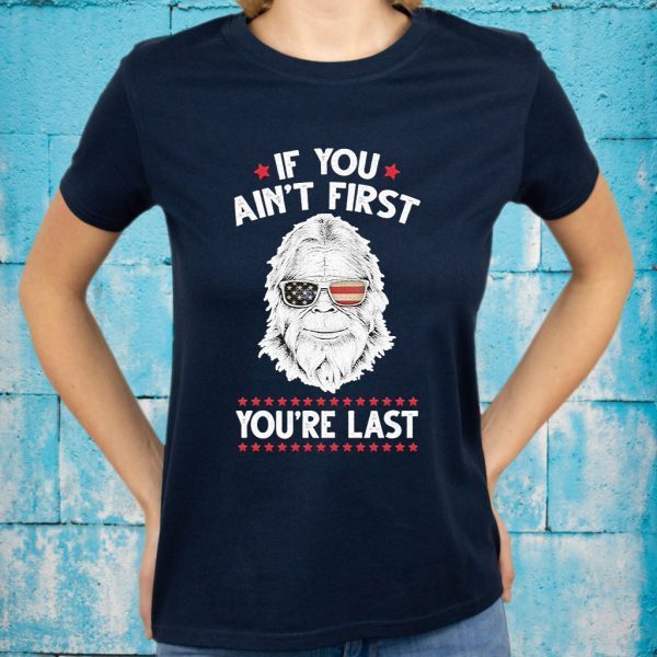 Bigfoot face If You ain’t first You’re last American flag T-Shirt