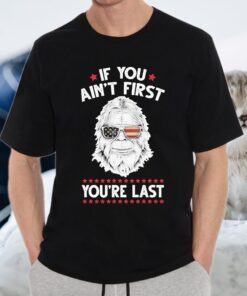 Bigfoot face If You ain’t first You’re last American flag T-Shirts