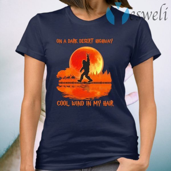 Bigfoot on a dark desert highway cool wind in my hair Halloween T-Shirt