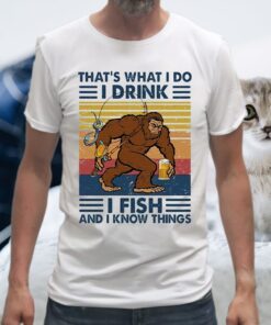 Bigfoot that's what I do I drink I fish and I know things vintage T-Shirt