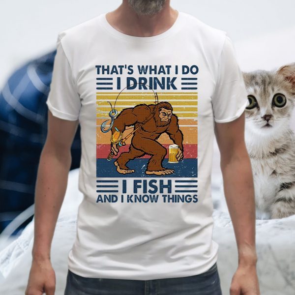Bigfoot that's what I do I drink I fish and I know things vintage T-Shirt