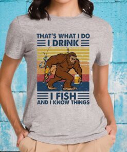 Bigfoot that's what I do I drink I fish and I know things vintage T-Shirts