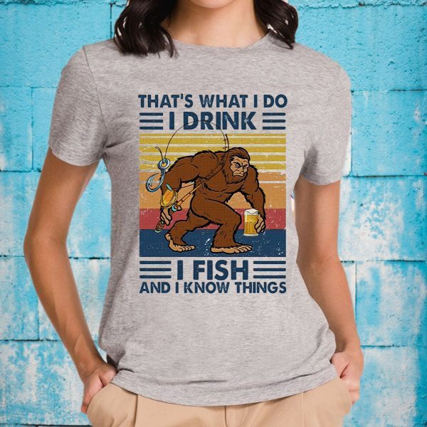 Bigfoot that's what I do I drink I fish and I know things vintage T-Shirts