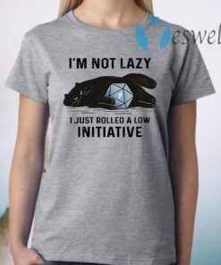 Black Cat I'm not lazy I just rolled a low initiative T-Shirt