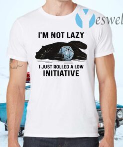 Black Cat I'm not lazy I just rolled a low initiative T-Shirts