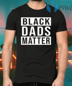 Black Dads Matter T-Shirts