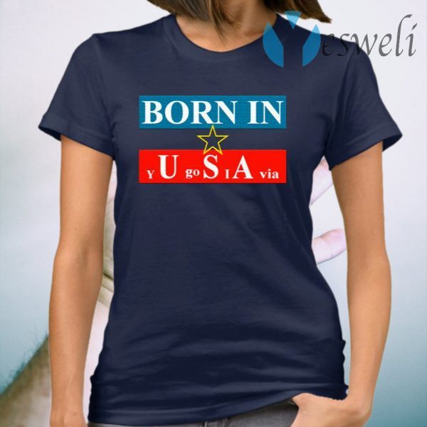 Born In Yugoslavia T-Shirt