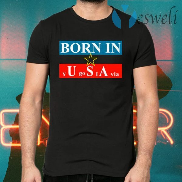 Born In Yugoslavia T-Shirts