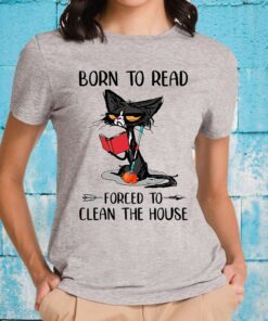 Born To Read Forced To Clean The House T-Shirt