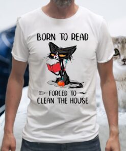 Born To Read Forced To Clean The House T-Shirts