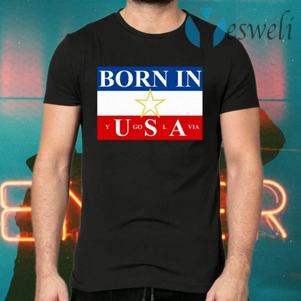 Born in Yugoslavia T-Shirts