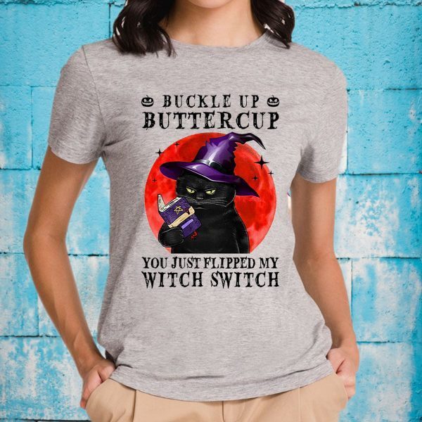 Buckle Up Buttercup You Just Flipped My Witch Switch T-Shirt