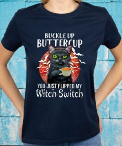 Buckle Up Buttercup You Just Flipped My Witch Switch T-Shirt