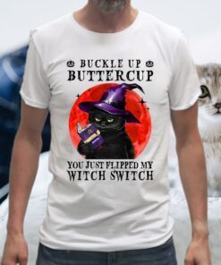 Buckle Up Buttercup You Just Flipped My Witch Switch T-Shirts