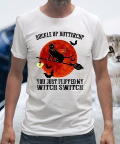Buckle Up Buttercup You Just Flipped My Witch Switch T-Shirts